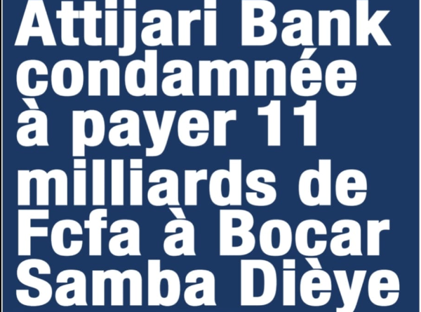 Saisie et mutation frauduleuse des 3 immeubles de l’operation economique : Attijari Bank condamnee a payer 11 milliards de Fcfa a Bocar Samb Dieye